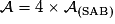\mathcal{A}=4\times \mathcal{A}_{(\mathrm{SAB})}