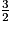 \frac {3} {2}