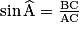 \sin \widehat {\mathrm {A}}= \frac {\mathrm {BC}} {\mathrm {AC}}