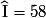 \widehat{\mathrm{I}} = 58°