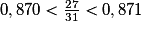 0,870<\frac {27} {31}<0,871