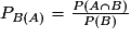 P_{B(A)}=\frac{P(A\cap B)}{P(B)}