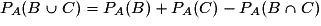 P_{A}(B\cup{C})=P_{A}(B)+P_{A}(C)-P_{A}(B\cap{C})
