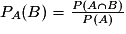 P_{A}(B)=\frac{P(A\cap{B})}{P(A)}