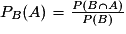 P_{B}(A)=\frac{P(B\cap{A})}{P(B)}