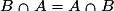 B\cap{A}=A\cap{B}