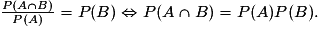 \frac{P(A\cap{B})}{P(A)}=P(B)\Leftrightarrow{P(A\cap{B})}=P(A)P(B).