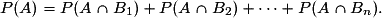 P(A)=P(A\cap{B_{1}})+P(A\cap{B_{2}})+{\cdots}+P(A\cap{B_{n}}).