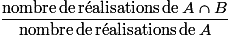 \frac{\mathrm{nombre\,de\,r\acute{e}alisations\,de}\,A\cap{B}}{\mathrm{nombre\,de\,r\acute{e}alisations\,de}\,A}