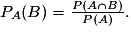 P_{A}(B)=\frac{P(A\cap{B})}{P(A)}.