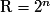 \mathrm R=2^{n}
