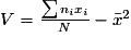 V = \frac{\sum {n_i x_i}}{N} - \bar{x}^2