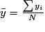 \bar{y} = \frac{\sum {y_i }}{N}