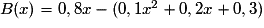 B(x) = 0,8x - (0,1x^2 + 0,2x + 0,3)
