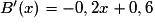 B'(x) = -0,2x + 0,6
