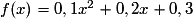 f(x) = 0,1x^{2} + 0,2x + 0,3
