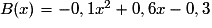 B(x) = -0,1x^{2} + 0,6x - 0,3