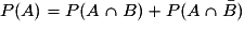 P(A)=P(A\cap{B})+P(A\cap{\bar{B}})