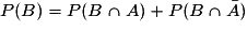 P(B)=P(B\cap{A})+P(B\cap{\bar{A}})