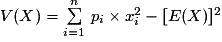 V(X)=\sum\limits_{i=1}^n\,p_{i}\times{x_{i}^{2}}-[E(X)]^{2}