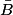 \bar{B}
