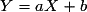Y = aX + b