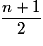 \frac{{n + 1}}{2}
