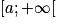 \left [a;+\infty \right [