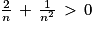 \frac{2}{n}\, +\, \frac{1}{n^{2}}\, > \, 0