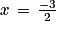 x\, =\, \frac{-3}{2}
