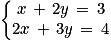 \left\{\begin{matrix}x\, +\, 2y\, =\, 3 \\2x\, +\, 3y\, =\, 4\end{matrix}\right.