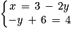 \left\{\begin{matrix}x\, =\, 3\, -\, 2y \\-y\, +\, 6\, =\, 4\end{matrix}\right.