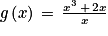 g\left ( x \right )\, =\, \frac{x^{3}\, +\, 2x}{x}
