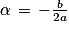 \alpha \, =\, -\frac{b}{2a}