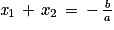 \mathit{x}_{1}\, +\, x_{2}\, =\,-\, \frac{\mathit{b}}{\mathit{a}}
