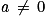 \mathit{a}\, \neq \, 0