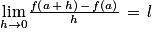 \underset{h\to 0}{\textrm{lim}}\frac{f\left ( a\, +\, h \right )\, -\, f\left ( a \right )}{h}\, =\, l