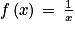f\left ( x \right )\, =\, \frac{1}{x}