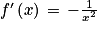 f'\left ( x \right )\, =\, -\frac{1}{x^{2}}