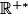 \mathbb{R}^{+*}