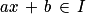 ax\, +\, b\, \in \, I