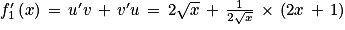 f'_{1}\left ( x \right )\, =\, u'v\, +\, v'u\, =\, 2\sqrt{x}\, +\, \frac{1}{2\sqrt{x}}\, \times \, \left ( 2x\, +\, 1 \right )