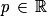 p\, \in \, \mathbb{R}