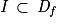 \mathit{I}\, \subset \, \mathit{D}_{\mathit{f}}