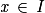 \mathit{x}\, \in \, \mathit{I}
