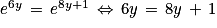 e^{6y}\, =\, e^{8y+1}\, \Leftrightarrow \, 6y\, =\, 8y\, +\, 1