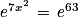 e^{7x^{2}}\, =\, e^{63}
