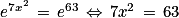 e^{7x^{2}}\, =\, e^{63}\, \Leftrightarrow \, 7x^{2}\, =\, 63