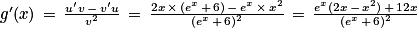 {g}'(x)\, =\, \frac{{u}'v\, -\, {v}'u}{v^{2}}\, =\, \frac{2x\, \times \, (e^{x}\, +\, 6)\, -\, e^{x}\, \times \, x^{2}}{(e^{x}\, +\, 6)^{2}}\, =\, \frac{e^{x}(2x\, -\, x^{2})\, +\, 12x}{(e^{x}\, +\, 6)^{2}}