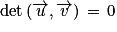 \mathrm{det}\left ( \overrightarrow{u},\overrightarrow{v}\right )\, =\, 0